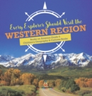Image for Every Explorer Should Visit the Western Region Books on America Grade 5 Children&#39;s Geography &amp; Cultures Books