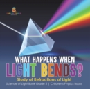 Image for What Happens When Light Bends? Study of Refractions of Light Science of Light Book Grade 5 Children&#39;s Physics Books
