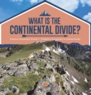 Image for What Is The Continental Divide? America Geography Grade 5 Children&#39;s Geography &amp; Cultures Books