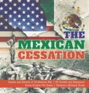 Image for The Mexican Cessation Causes and Results of US-Mexican War US Growth and Expansion Social Studies 7th Grade Children&#39;s Military Books