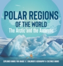 Image for Polar Regions of the World : The Arctic and the Antarctic Explorer Books for Grade 5 Children&#39;s Geography &amp; Cultures Books