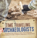 Image for Time Traveling Archaeologists Realizations from Artifacts &amp; Ruins World Geography Social Studies 5th Grade Children&#39;s Geography &amp; Cultures Books