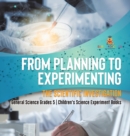 Image for From Planning to Experimenting : The Scientific Investigation General Science Grades 5 Children&#39;s Science Experiment Books