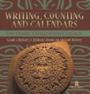 Image for Writing, Counting and Calendars : The Olmec Civilization&#39;s Legacy Grade 5 History Children&#39;s Books on Ancient History