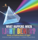 Image for What Happens When Light Bends? Study of Refractions of Light Science of Light Book Grade 5 Children&#39;s Physics Books