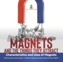 Image for Magnets and the Things They Attract : Characteristics and Uses of Magnets Physical Science Book Grade 1 Children&#39;s Books on Science, Nature &amp; How It Works