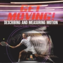 Image for Get Moving! Describing and Measuring Motion Physics for Grade 2 Children&#39;s Physics Books