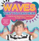 Image for Waves That You Can Hear Properties and Characteristics of Sound Energy for Grade 1 Learners Children&#39;s Books on Science, Nature &amp; How It Works