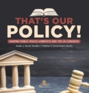 Image for That&#39;s Our Policy! : Shaping Public Policy, Lobbyists and the US Congress Grade 5 Social Studies Children&#39;s Government Books