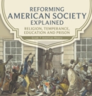 Image for Reforming American Society Explained Religion, Temperance, Education and Prison Grade 7 American History