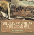 Image for Soldiers and Civilians in the US Civil War Key Roles of Civilians and the Importance of Technology Grade 7 American History