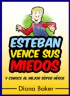 Image for Esteban Vence Sus Miedos: y Conoce al Mejor Super Heroe