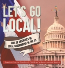 Image for Let&#39;s Go Local! : Role of Branches in Local Government in the US Grade 6 Social Studies Children&#39;s Government Books