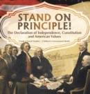 Image for Stand on Principle! : The Declaration of Independence, Constitution and American Values Grade 6 Social Studies Children&#39;s Government Books