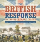 Image for The British Response to Troubles in the Colony Grade 7 Children&#39;s Exploration and Discovery History Books