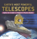 Image for Earth&#39;s Most Powerful Telescopes Optics for Grade 5 Children&#39;s Physics Books