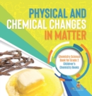 Image for Physical and Chemical Changes in Matter : Chemistry Science Book for Grade 2 Children&#39;s Chemistry Books