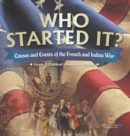 Image for Who Started It? Causes and Events of the French and Indian War Grade 7 Children&#39;s American History