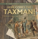 Image for Here Comes the Taxman! British Taxes on American Colonies Grade 7 Children&#39;s American History