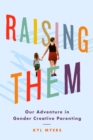 Image for Raising Them : Our Adventure in Gender Creative Parenting