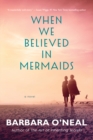 Image for When we believed in mermaids  : a novel
