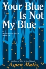 Image for Your Blue Is Not My Blue : A Missing Person Memoir