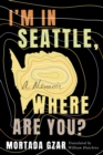Image for I&#39;m in Seattle, Where Are You? : A Memoir