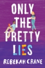 Image for Only the Pretty Lies