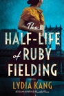 Image for The half-life of Ruby Fielding  : a novel
