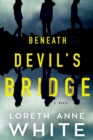 Image for Beneath Devil&#39;s Bridge  : a novel