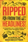 Image for Ripped from the Headlines! : The Shocking True Stories Behind the Movies’ Most Memorable Crimes