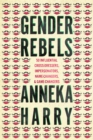 Image for Gender Rebels : 50 Influential Cross-Dressers, Impersonators, Name-Changers, and Game-Changers