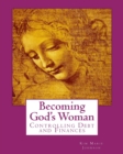 Image for Becoming God&#39;s Woman : Controlling Debt &amp; Finances