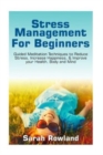Image for Stress Management for Beginners : Guided Meditation Techniques to Reduce Stress, Increase Happiness, &amp; Improve your Health, Body, and Mind
