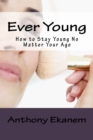 Image for Ever Young : How to Stay Young No Matter Your Age