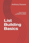 Image for List Building Basics : How to Generate Unstoppable, Targeted Subscribers in Any Market