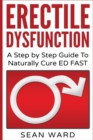 Image for Erectile Dysfunction : A Step by Step Guide To Naturally Cure ED FAST: erectile dysfunction, sexual dysfunction, erectile dysfunction ... diet, impotence, how to cure impotence