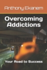 Image for Overcoming Addictions : Your Road to Success
