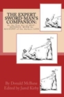 Image for THE Expert Sword-Man&#39;s Companion : Or the True Art of SELF-DEFENCE. WITH An ACCOUNT of the Authors LIFE, and his Transactions during the Wars with France.: To which is Annexed, The ART of GUNNERIE