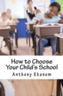 Image for How to Choose Your Child&#39;s School