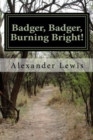 Image for Badger, Badger, Burning Bright!