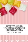 Image for How to Make Lollies &amp; Candies Like Grandma