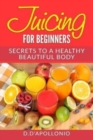 Image for Juicing : Juicing For Beginners Secrets To The Health Benefits Of Juicing 30 Uniq