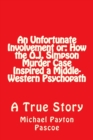 Image for An Unfortunate Involvement or : How the O.J. Simpson Murder Case Inspired a Middle-Western Psychopath