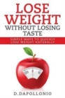 Image for Lose Weight : Lose Weight Without Losing Taste- Simple Ways to Lose Weight Natura