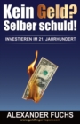 Image for Kein Geld? Selber schuld! : Investieren im 21. Jahrhundert!