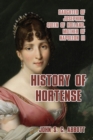 Image for History of Hortense : Daughter of Josephine, Queen of Holland, Mother of Napoleon III