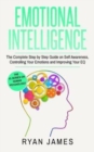 Image for Emotional Intelligence : The Complete Step by Step Guide on Self Awareness, Controlling Your Emotions and Improving Your EQ