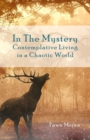 Image for In The Mystery : Contemplative Living in a Chaotic World