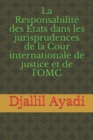 Image for La Responsabilite des Etats dans les jurisprudences : De la Cour internationale de Justice et de l&#39;OMC